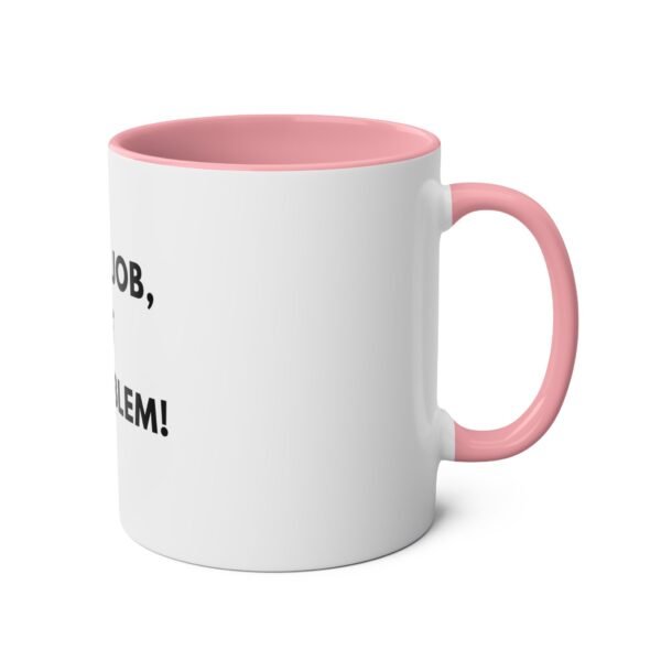 'NOT MY JOB NOT MY PROBLEM' MUG - Image 28
