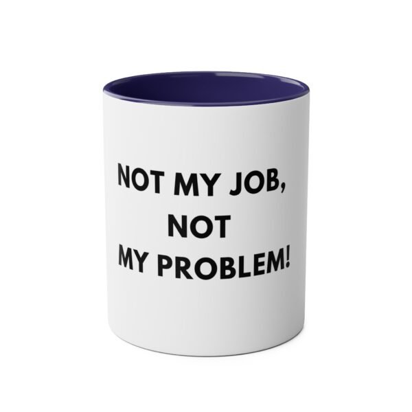 'NOT MY JOB NOT MY PROBLEM' MUG - Image 21