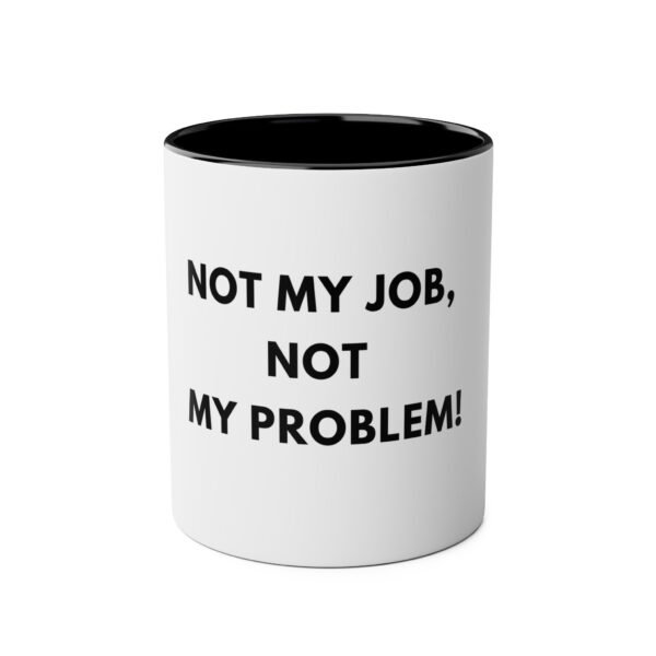 'NOT MY JOB NOT MY PROBLEM' MUG - Image 5