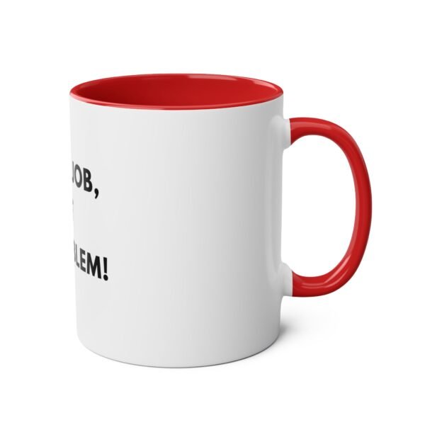 'NOT MY JOB NOT MY PROBLEM' MUG - Image 4