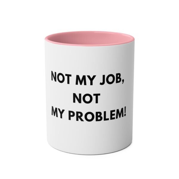'NOT MY JOB NOT MY PROBLEM' MUG - Image 25