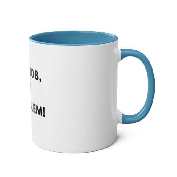 'NOT MY JOB NOT MY PROBLEM' MUG - Image 20