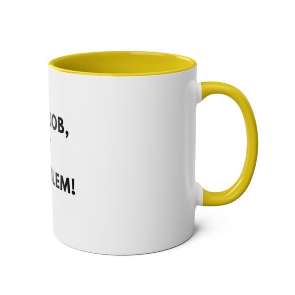 'NOT MY JOB NOT MY PROBLEM' MUG - Image 12