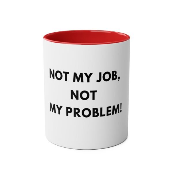'NOT MY JOB NOT MY PROBLEM' MUG