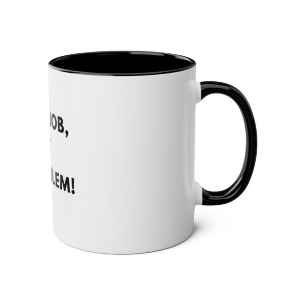 'NOT MY JOB NOT MY PROBLEM' MUG - Image 8