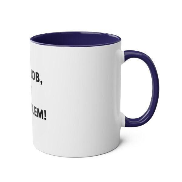 'NOT MY JOB NOT MY PROBLEM' MUG - Image 24