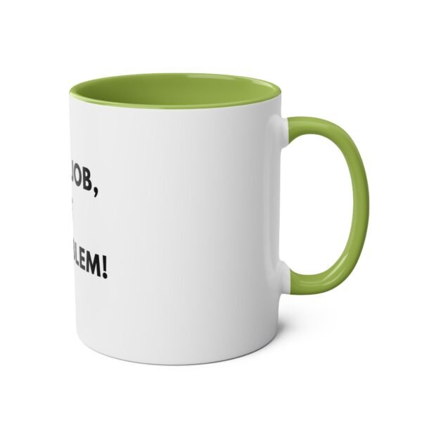 'NOT MY JOB NOT MY PROBLEM' MUG - Image 16