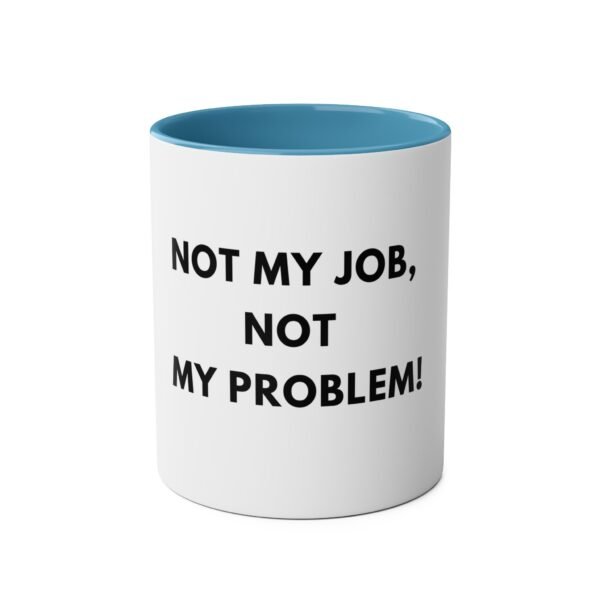 'NOT MY JOB NOT MY PROBLEM' MUG - Image 17